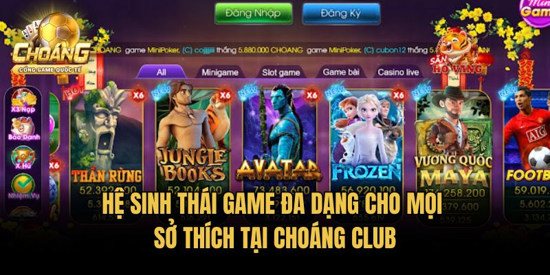 Hệ sinh thái game đa dạng cho mọi sở thích tại Choáng Club